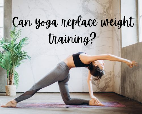 Can yoga replace weight training?